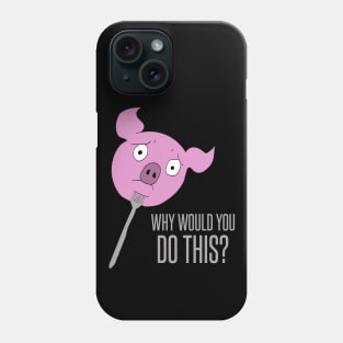 Pig on a fork - why would you do this? Phone Case