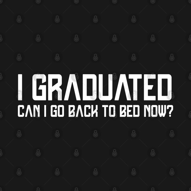 I Graduated Can I Go Back To Bed Now T-Shirt Graduation Fun by smartrocket