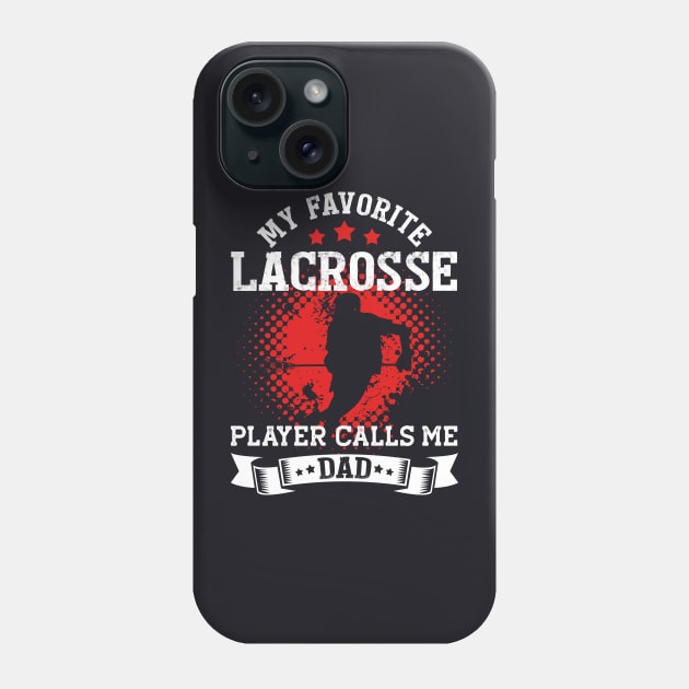 My Favorite Lacrosse Player Calls Me Dad | Funny Phone Case by TeePalma