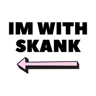 I'm with Skank T-Shirt