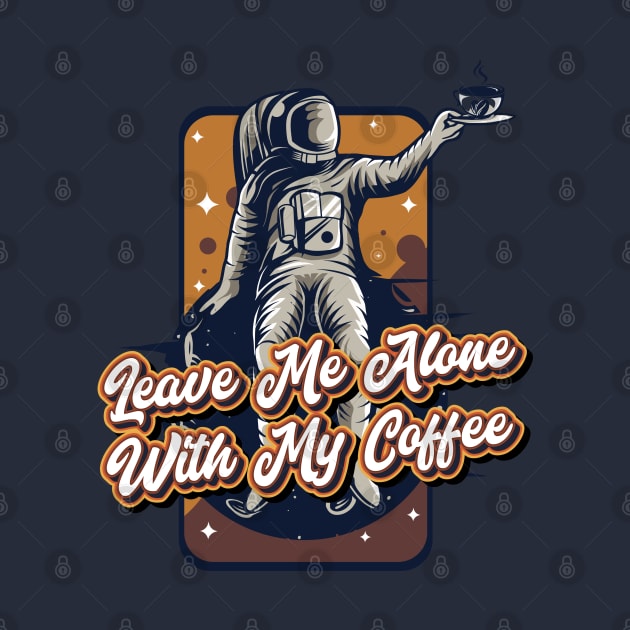 Leave me alone with my coffee by Celestial Crafts