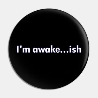 Awake...ish Pin