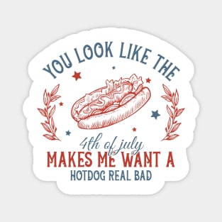 You Look Like The 4th Of July Makes Me Want A Hot Dog Gift For Men Women Magnet