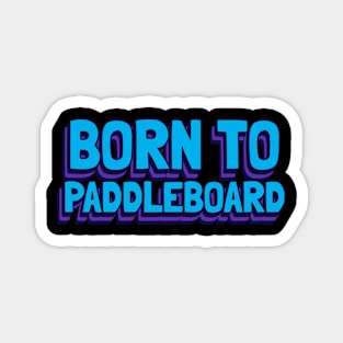 born to paddleboard Magnet