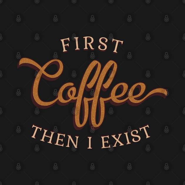 First Coffee Then I Exist by Finji