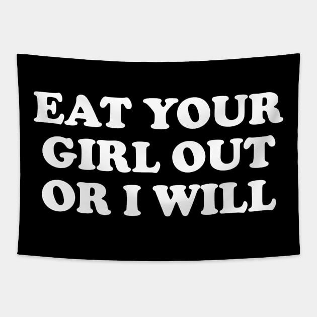 Funny Meme Eat Your Girl Out Or I Will Tapestry by Tees Bondano