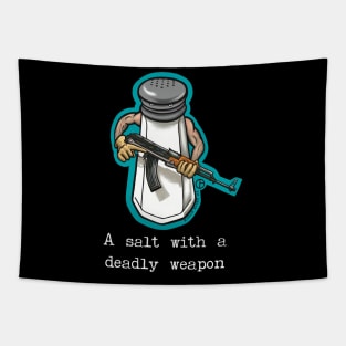 A Salt With A Deadly Weapon Tapestry