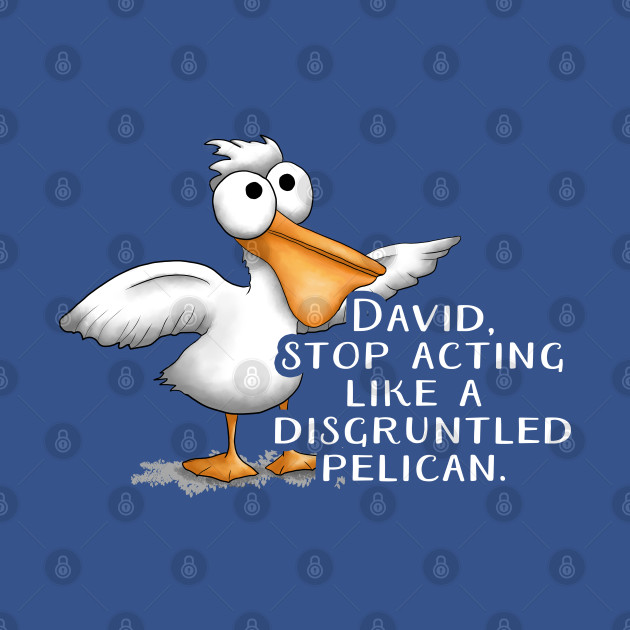 Disover Schitt's Creek David Disgruntled Pelican - Disgruntled Pelican - T-Shirt