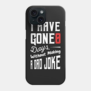 I Have Gone 0 Days Without Making A Dad Joke,fathers day gift from wife Phone Case