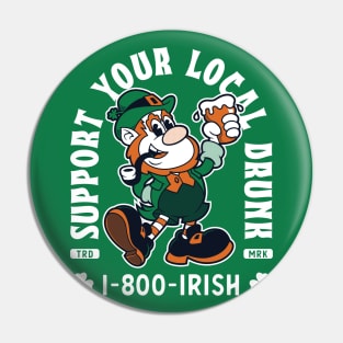 Support Your Local Drunk -1-800-Irish - Funny St Paddy's Day Pin