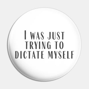 Dictate Myself Pin