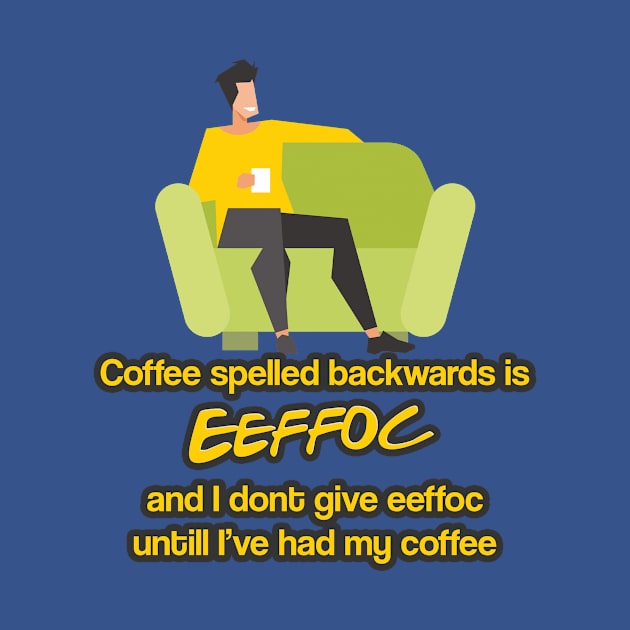 Coffee spelled backwards is EEFFOC by Aye Mate