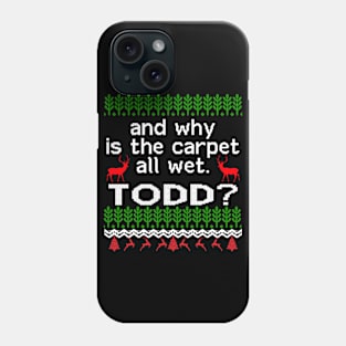 AND WHY IS THE CARPET ALL WET TODD? Phone Case