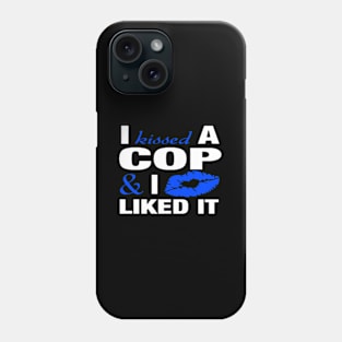 I Kissed A Cop Police Officers friend Phone Case