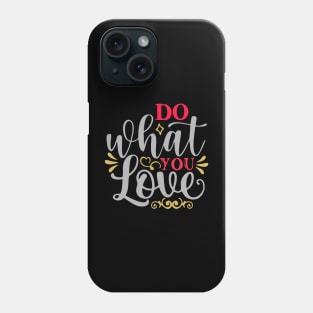 Do what you Love Phone Case