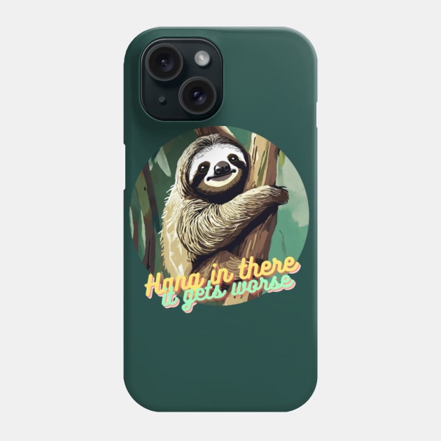 hang in there it gets worse Sloth Phone Case by Alexander S.