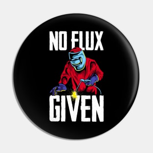 Funny No Flux Given Welding Pun Cute Welders Joke Pin