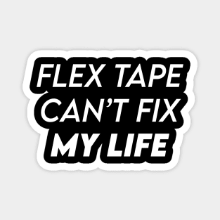 FLEX TAPE CAN'T FIX MY LIFE Magnet