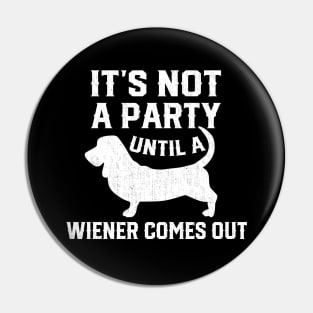 Not Party Until Wiener Out Funny Dachshund Owner Pin