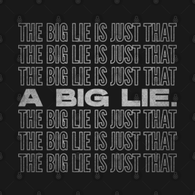 Discover The Big Lie Is Just That A Big Lie - Support Joe Biden - Support Kamala Harris - The Big Lie - T-Shirt