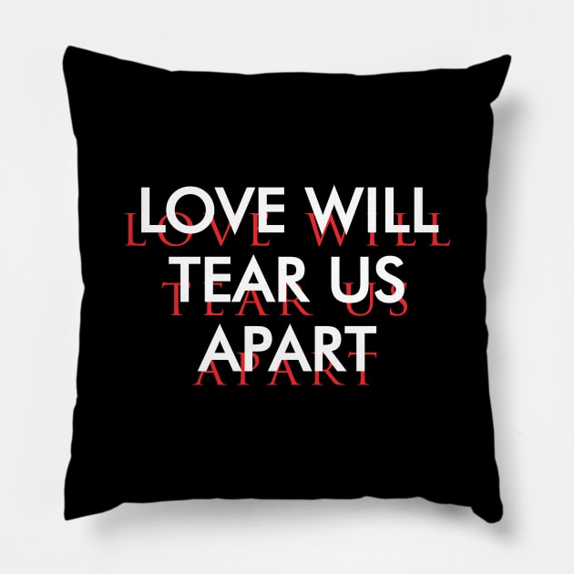 Love Will Tear us Apart Pillow by jealousclub