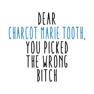 Dear Charcot Marie Tooth You Picked The Wrong Bitch T-Shirt