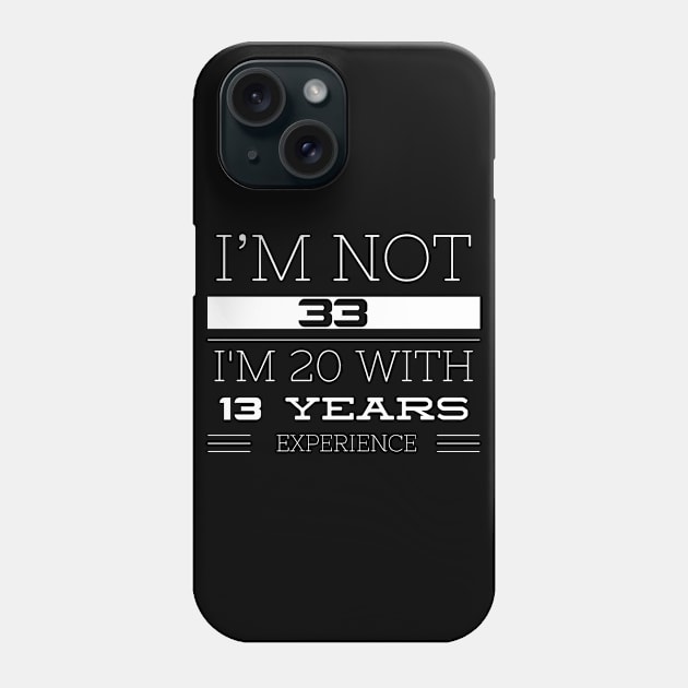 I’M NOT 33 Phone Case by FunnyZone