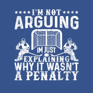 I`m Not Arguing I`m Just Explaining Why It Wasn`t a Penalty T-Shirt