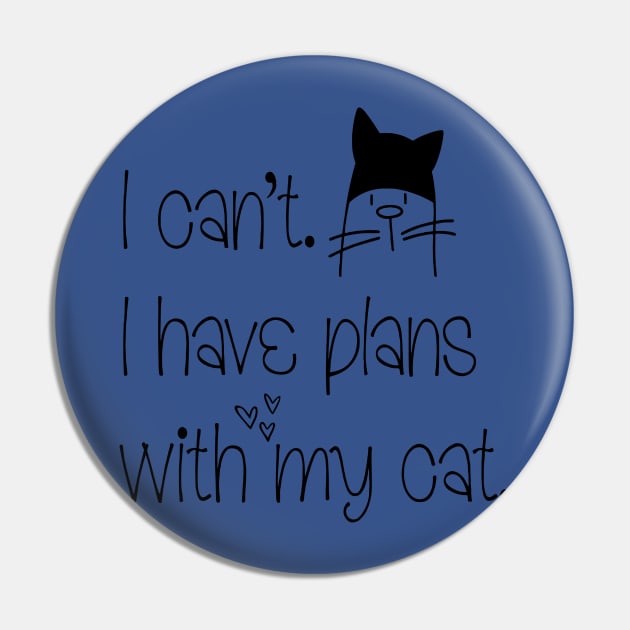 i can't i have Plans With My Cat 1 Pin by ConasBurns