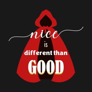 Nice is Different than Good - Into the Woods The Musical T-Shirt