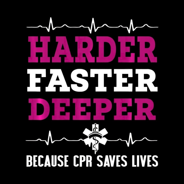 Harder faster deeper because cpr saves lives Funny Nurse by jenneketrotsenburg