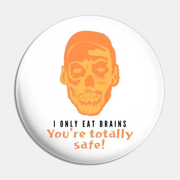 I Only Eat Brains! You're Totally Safe (orange) Pin by Fantastic Store