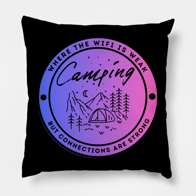 Camping - Where the Wifi is Wear but Connections are Strong Pillow by FacePlantProductions