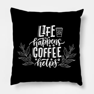 Life Happens Coffee Helps Pillow