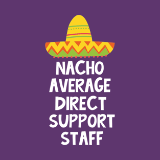 Direct Support Staff - Nacho Average Design T-Shirt