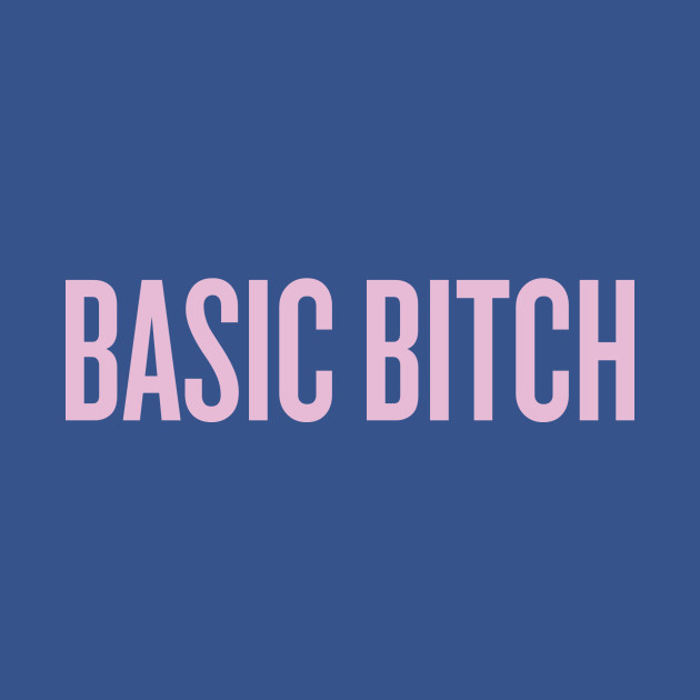 Basic Bitch - Basic Bitch - T-Shirt