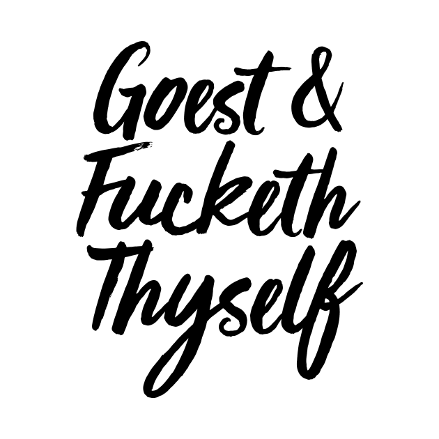 Goest And Fucketh Thyself by theoddstreet