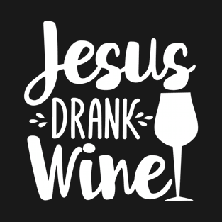 Jesus drank wine - funny text wit glass silhouette T-Shirt