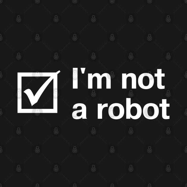 "I'm not a robot" in plain white letters + checkbox - though these days, who can be sure? by TheBestWords