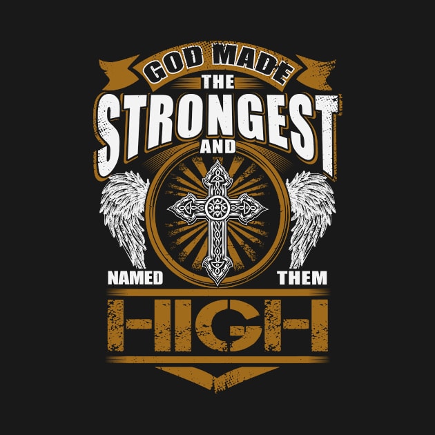 High Name T Shirt - God Found Strongest And Named Them High Gift Item by reelingduvet