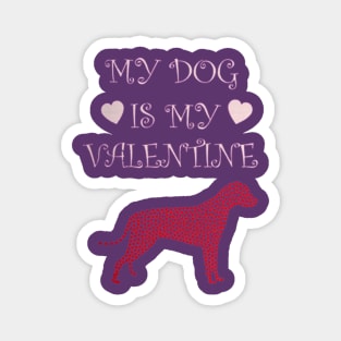 My dog is my valentine Magnet