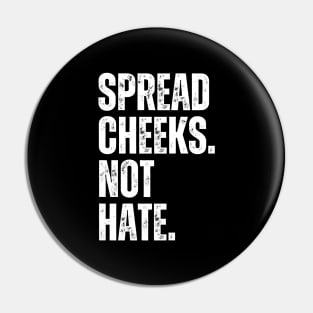 Spread Cheeks Not Hate Pin
