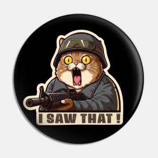 I SAW THAT MeMe Cat Army Pin