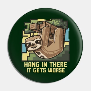 Hang In There It Gets Worse Pin