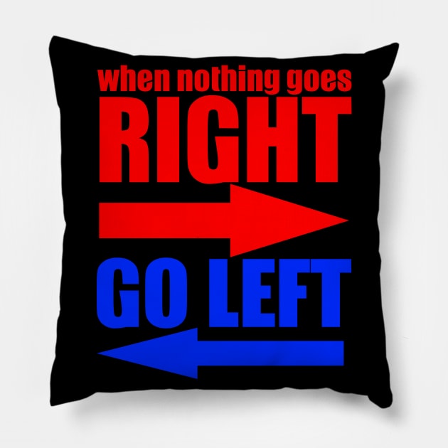 When Nothing Goes Right Go Left Pillow by VintageArtwork