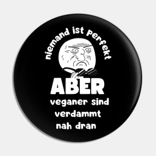 Niemand ist Perfekt Aber Veganer Sind Verdammt Nah Dran Vegan Spruch Pin