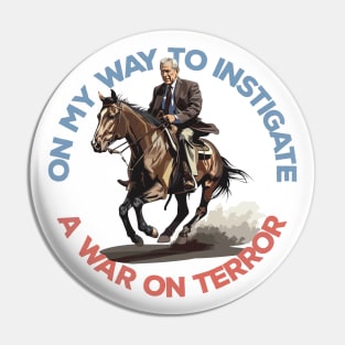 On My Way To Instigate A War On Terror Pin