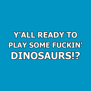 F&^%IN' DINOSAURS T-Shirt