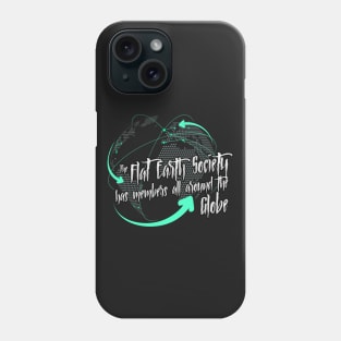 The Flat Earth Society has members all around the globe Phone Case