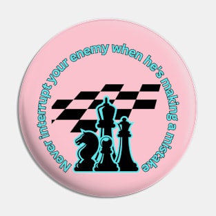 Never interrupt your enemy when he's making a mistake Pin